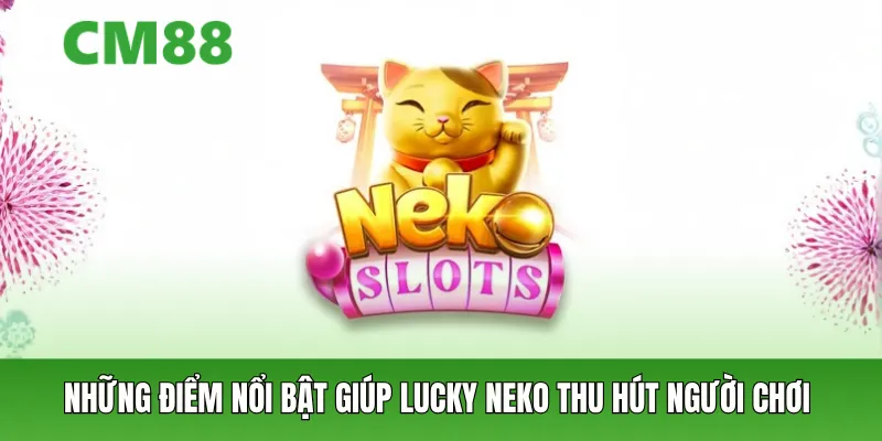 Điểm nổi bật giúp Lucky Neko thu hút người chơi